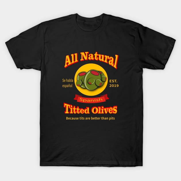 All Natural Spanish Titted Olives T-Shirt by Fuckinuts